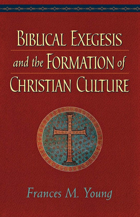 Biblical Exegesis And The Formation Of Christian Culture