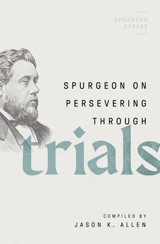 Spurgeon On Perservering Through Trials (Spurgeon Speaks)