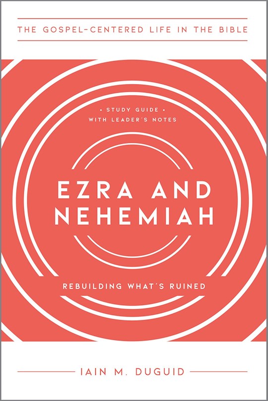 Ezra And Nehemiah (The Gospel-Centered Life In The Bible)