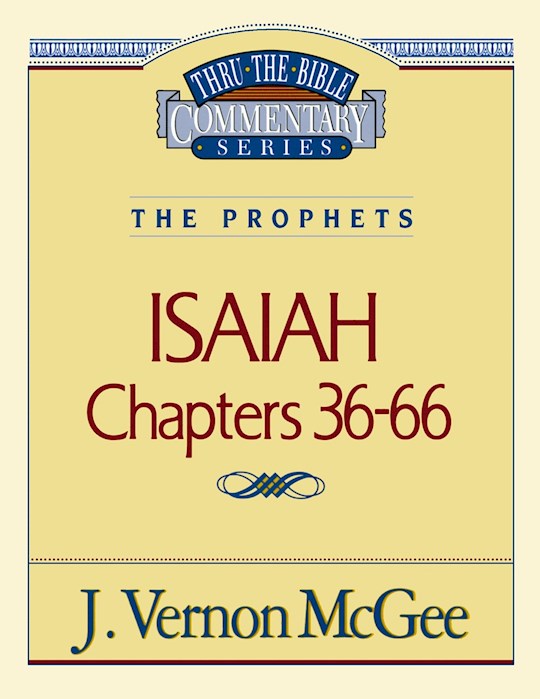 Isaiah: Chapters 36-66 (Thru The Bible Commentary)