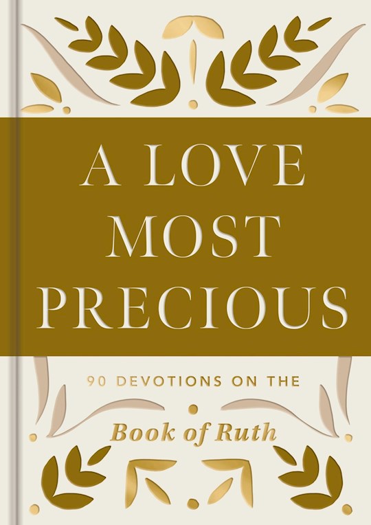 A Love Most Precious: 90 Devotions On The Book Of Ruth