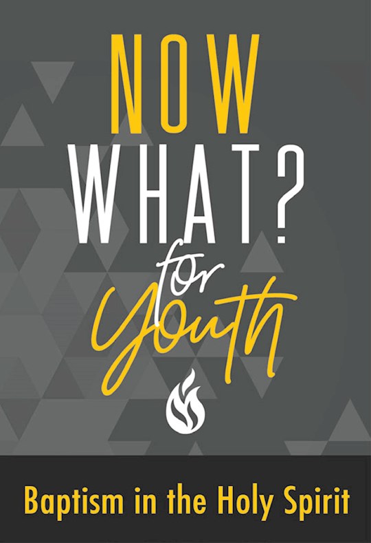 Now What? For Youth: Baptism In The Holy Spirit