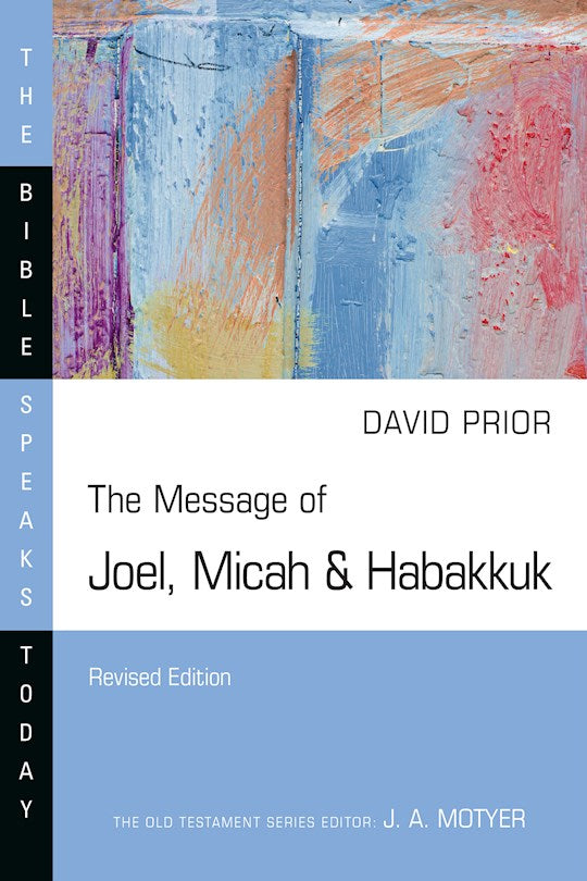 The Message Of Joel Micah & Habakkuk (The Bible Speaks Today) (Revised)