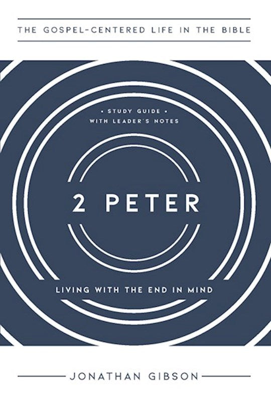 2 Peter (The Gospel-Centered Life In The Bible)