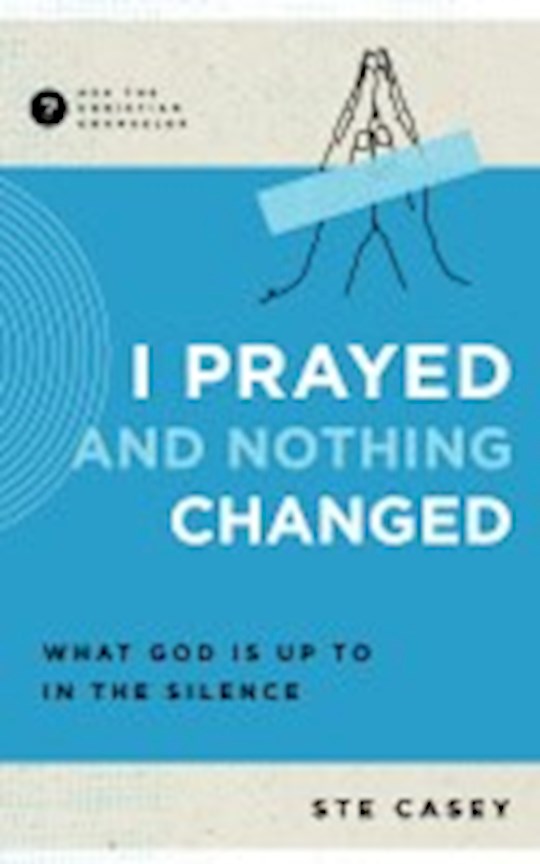 I Prayed And Nothing Changed (Ask The Christian Counselor)