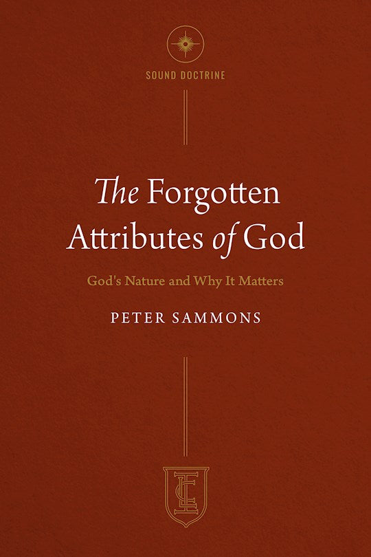 The Forgotten Attributes Of God (Institute For Christian Life Series)