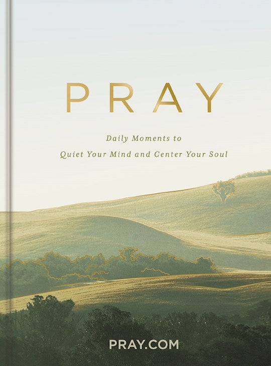 Pray: Daily Moments To Quiet Your Mind And Center Your Soul