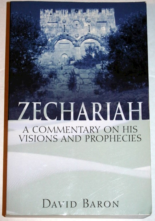 Zechariah: A Commentary On His Visions And Prophe