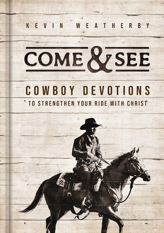Come & See: Cowboy Devotions To Strengthen Your Ride With Christ