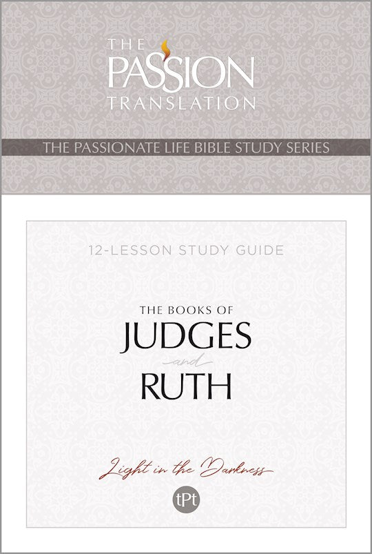 The Book of Judges And Ruth (The Passionate Lfe Bible Study Series)
