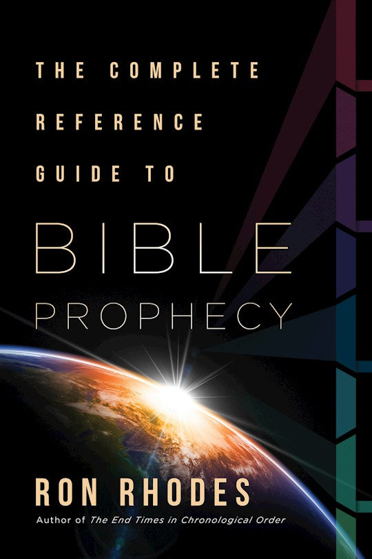 The Complete Reference Guide To Bible Prophecy