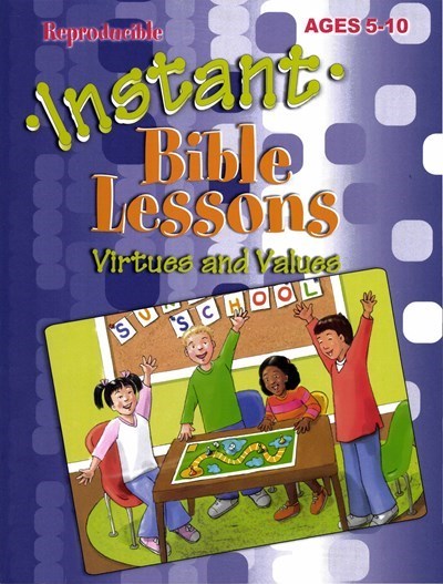 Instant Bible Lessons For Ages 5-10: Virtues And Values