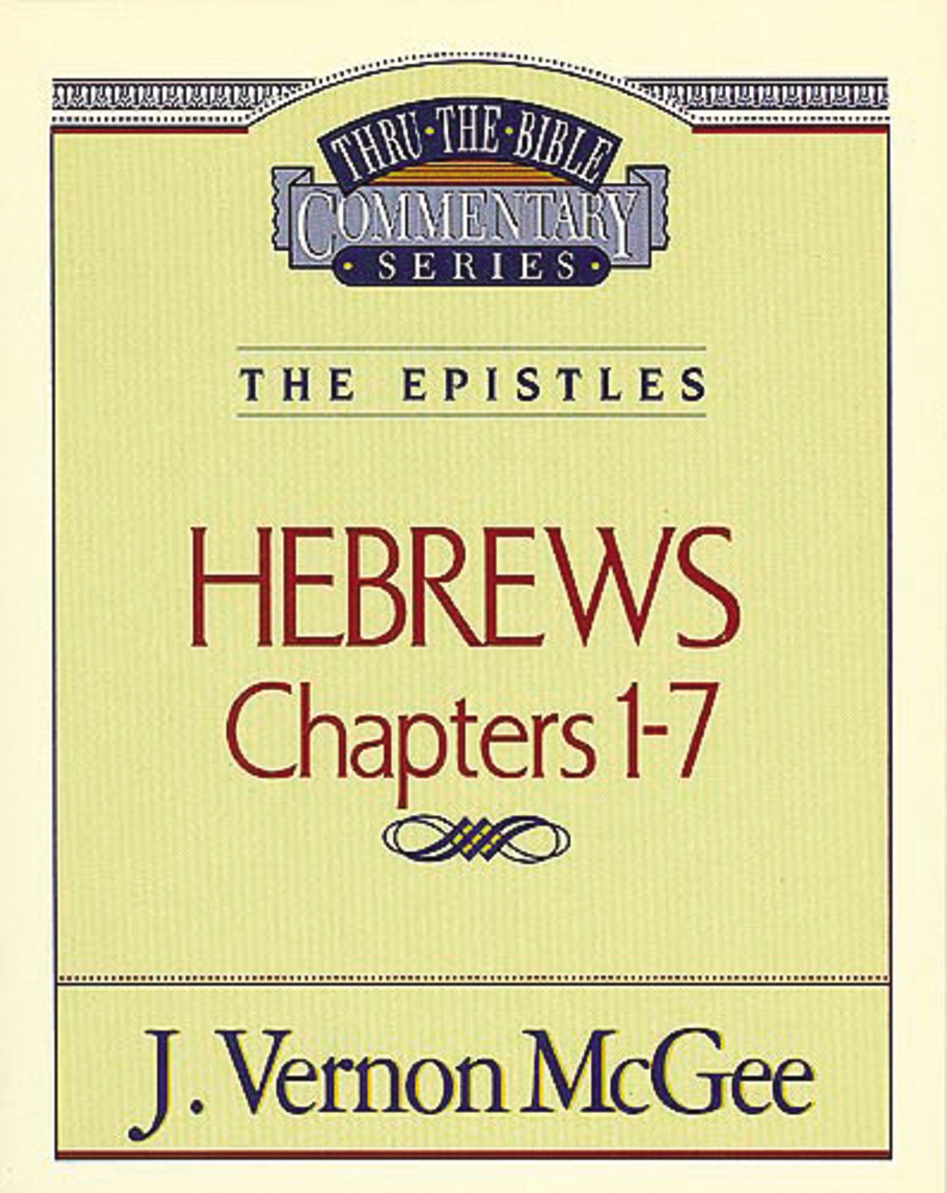 Hebrews: Chapters 1-7 (Thru The Bible Commentary)