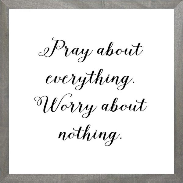 Framed Art-Pray About Everything (White) (12 X 12) (Farmhouse Art)