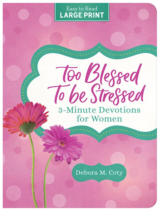 Too Blessed To Be Stressed: 3-Minute Devotions For Women Large Print