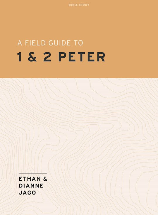 A Field Guide To 1st And 2nd Peter Teen Bible Study Book