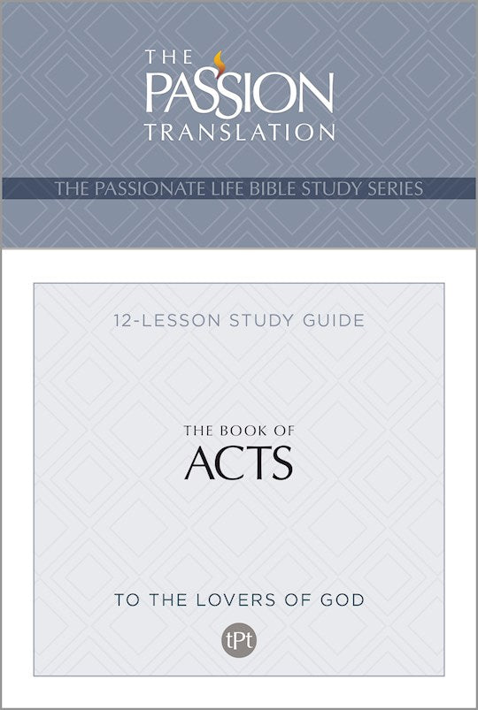 The Book Of Acts (The Passionate Life Bible Study Series)