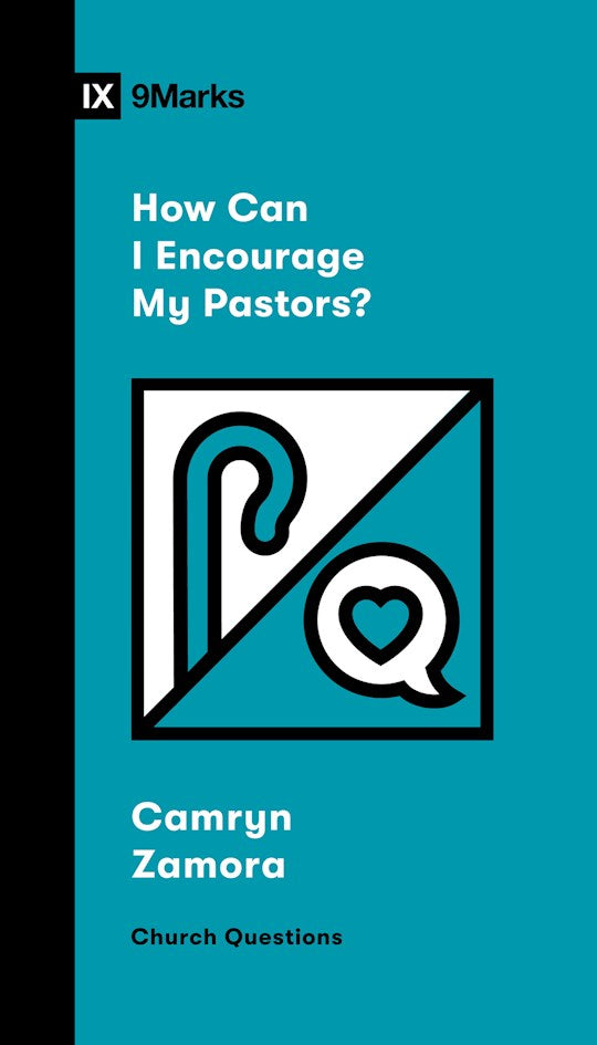 How Can I Encourage My Pastors? (9Marks: Church Questions)