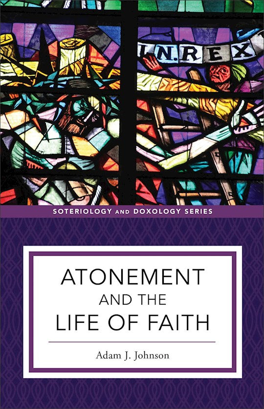 Atonement And The Life Of Faith (Soteriology And Doxology)