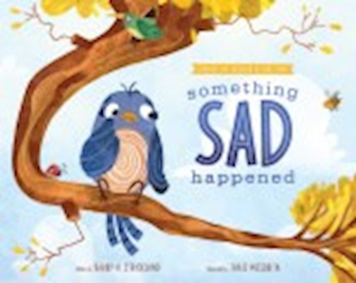 Something Sad Happened (Comfort For Children In Hard Times)