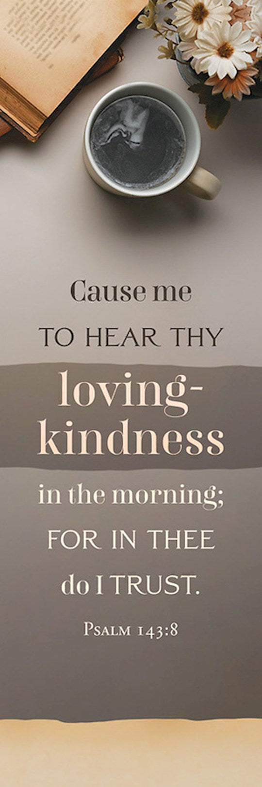 Bookmark-Cause Me To Hear Thy Loving-Kindness In The Morning (Psalm 143:8) (Pack Of 25)