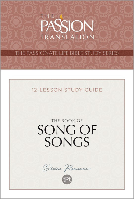 The Book Of Song Of Songs (The Passionate Life Bible Study Series)
