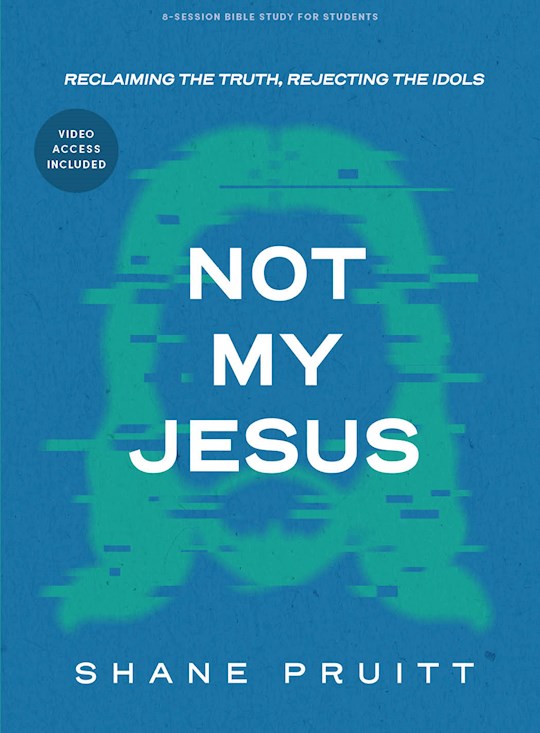Not My Jesus Student Bible Study Book With Video Access