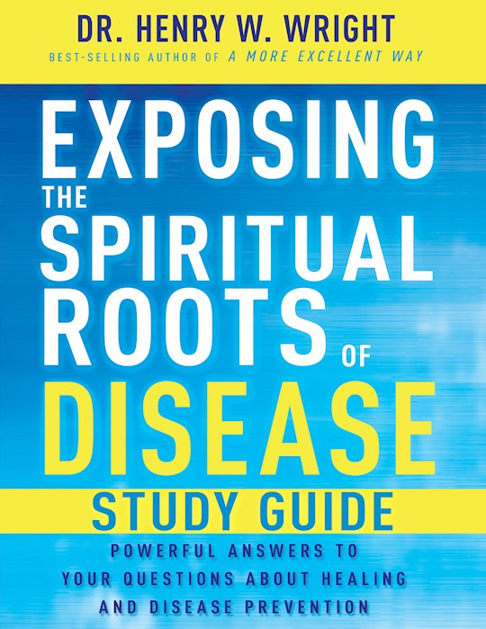 Exposing The Spiritual Roots Of Disease Study Guide