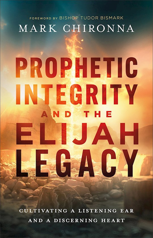 Prophetic Integrity And The Elijah Legacy
