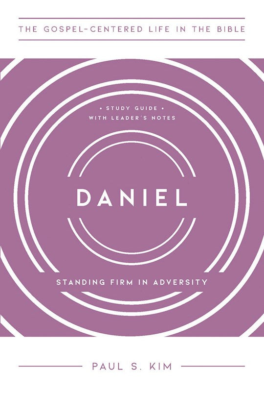 Daniel (The Gospel-Centered Life In The Bible)