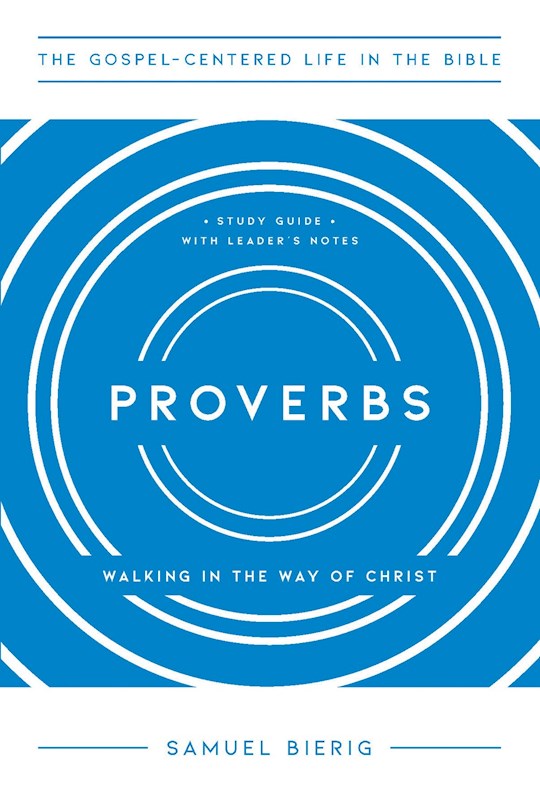 Proverbs (The Gospel-Centered Life In The Bible) (Aug 2026)