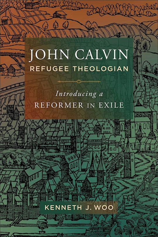 John Calvin Refugee Theologian