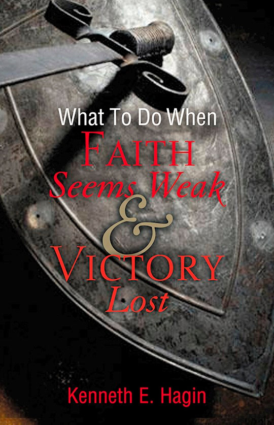 What To Do When Faith Seems Weak &amp; Victory Lost