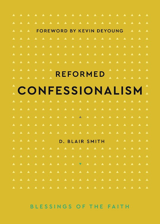 Reformed Confessionalism (Blessing Of The Faith)