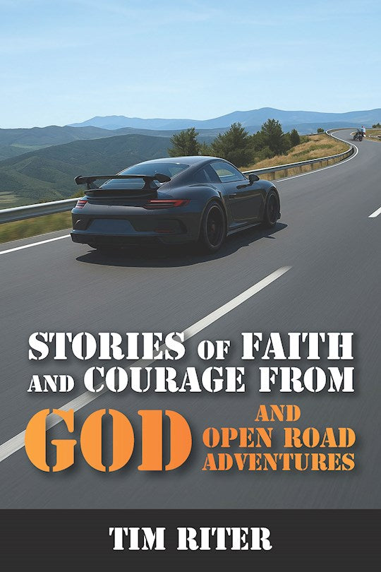 Stories Of Faith &amp; Courage: God And Open Road Adventures