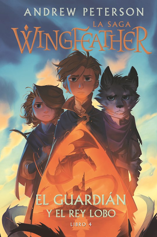 El guardian y el rey lobo: Libro 4 (The Wingfeather Saga: The Warden And The Wolf King 