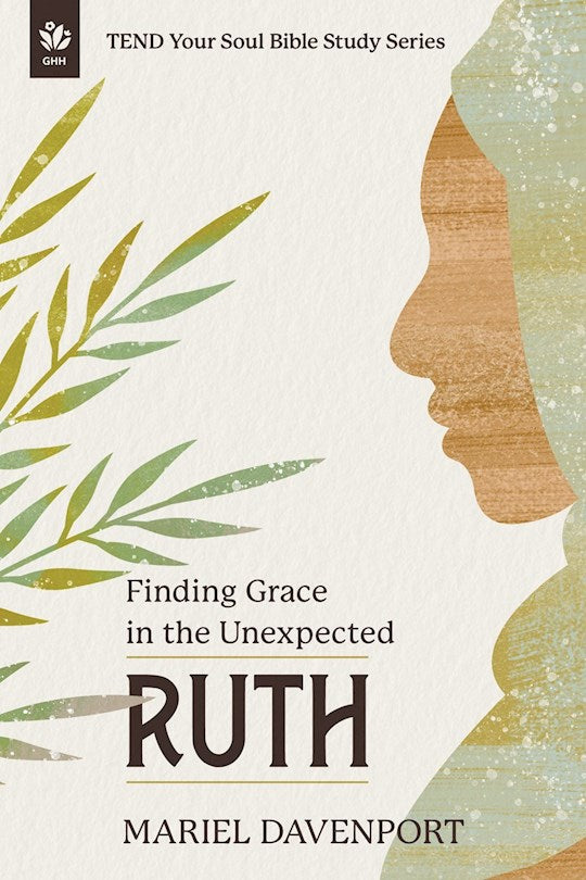 Ruth (TEND Your Soul Bible Study Series)