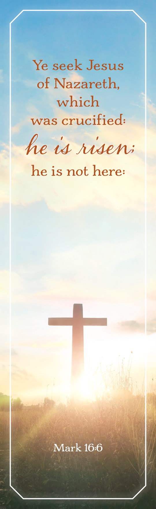 Bookmark-Easter: Ye Seek Jesus Of Nazareth...He Is Risen (Pack Of 25)