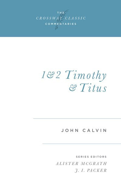 1 &amp; 2 Timothy And Titus (Crossway Classic Commentaries)