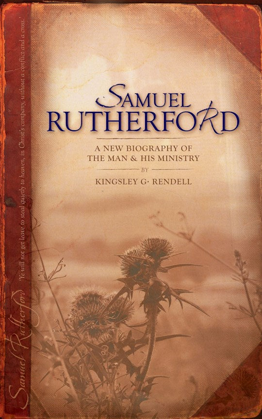 Samuel Rutherford : The Man And His Ministry