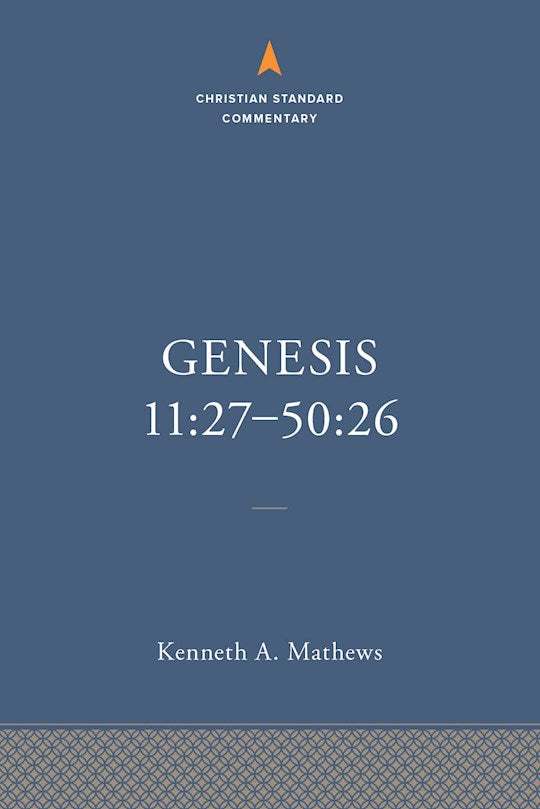 Genesis 11:27-50:26 (The Christian Standard Commentary)