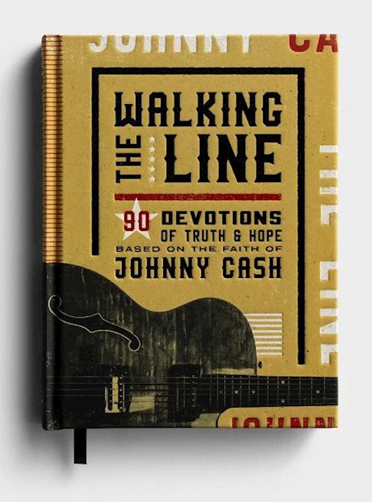 Walking the Line: 90 Devotions of Truth and Hope Based on the Faith of Johnny Cash