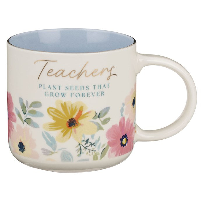 Mug-Teachers Plant Seeds That Grow Forever-Ceramic