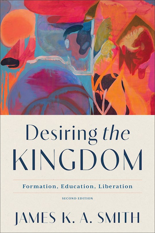 Desiring The Kingdom (Cultural Liturgies Series)