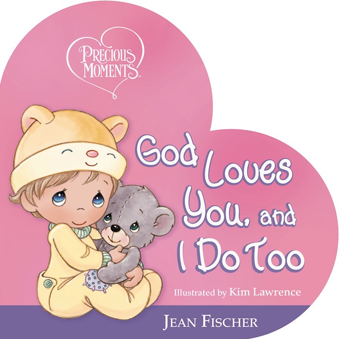 Precious Moments: God Loves You And I Do Too