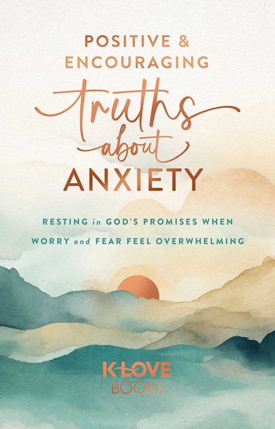 Positive And Encouraging Truths About Anxiety