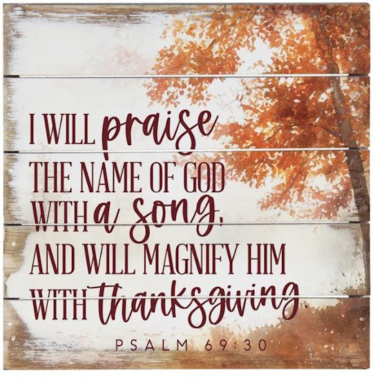 Pallet Art-I Will Praise The Name Of God...(Psalm 69:30) (8" X 8")