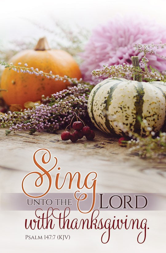 Bulletin-Thanksgiving-Sing Unto The Lord With Thanksgiving Ps 147:7 KJV (Pack Of 100)