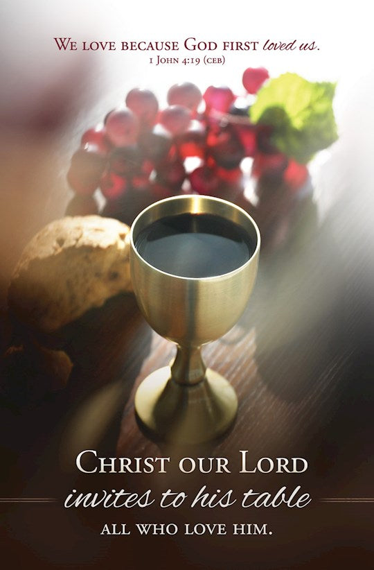 Bulletin-Communion-Christ Our Lord Invites Us To His Table 1 John 4:19 CEB (Pack Of 100)