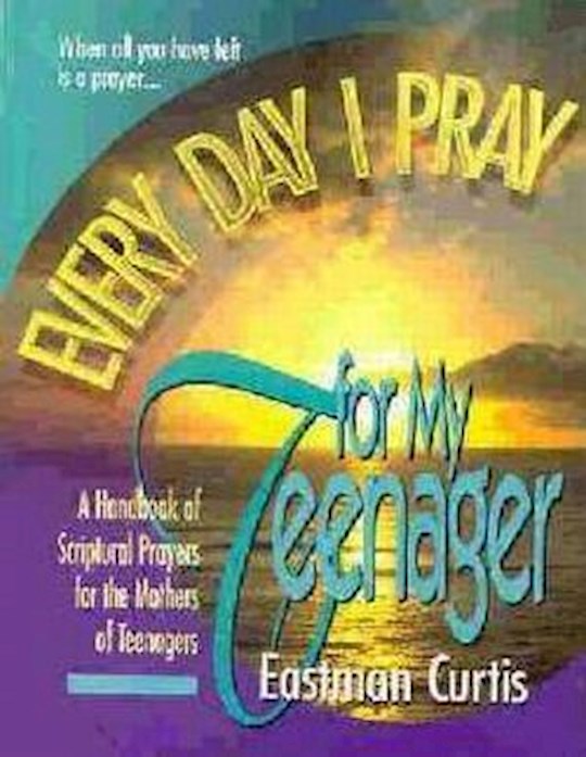 Every Day I Pray For My Teenager
